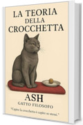 La Teoria della Crocchetta: Autore: Ash, il gatto filosofo
