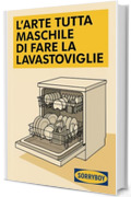 L'arte tutta maschile di fare la lavastoviglie