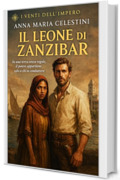 Il leone di Zanzibar: In una terra senza regole, il potere appartiene solo a chi sa combattere (I venti dell'Impero)