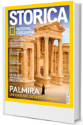 Storica National Geographic #196 | PALMIRA. UN&rsquo;OASI NEL DESERTO SIRIANO