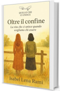 Oltre il confine: La vita che ci unisce quando scegliamo chi essere (Quello che ci unisce)