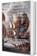 PIRATI, CORSARI E CONTRABBANDIERI, TRA ATLANTICO DEL NORD E MEDITERRANEO, XV-XX SECOLO: IL SINGOLARE ITINERARIO DELL’AUTORE, ALLA SCOPERTA DI LUOGHI E AVVENIMENTI. PARTE I: ATLANTICO DEL NORD