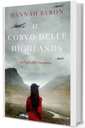 Il Corvo delle Highlands: Un'avvincente Saga familiare Scozzese della Seconda Guerra Mondiale (Le Figlie della Resistenza Vol. 5)