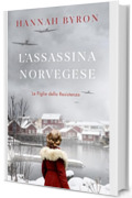 L'Assasina Norvegese : Un'avvincente Saga familiare Nordica ambientata durante la Seconda Guerra Mondiale (Le Figlie della Resistenza Vol. 4)