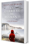 La Corriere di Diamanti: Una storia d'amore avvincente durante la Seconda Guerra Mondiale (Le Figlie della Resistenza Vol. 2)