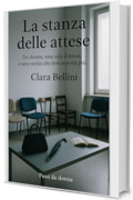 La stanza delle attese: Tre donne, una sala d&rsquo;attesa, e una verit&agrave; che non aspetta pi&ugrave; (Passi da donna)