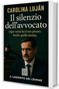 Il silenzio dell&rsquo;avvocato: Ci&ograve; che resta nell&rsquo;ombra parla pi&ugrave; forte della luce (Il Labirinto del Crimine)
