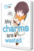 My charms are wasted (Vol. 13)