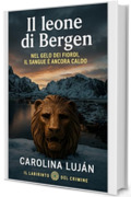 Il leone di Bergen: Nel gelo dei fiordi, il sangue &egrave; ancora caldo (Il Labirinto del Crimine)