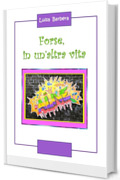 Forse, in un'altra vita
