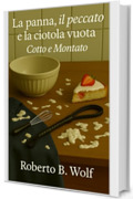 La panna, il peccato e la ciotola vuota. Cotto e montato