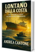 LONTANO DALLA COSTA: Una storia vera di pirateria moderna