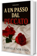 A Un Passo Dal Peccato: Un romanzo di desiderio, inganni e seduzione proibita