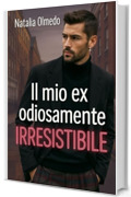 Il mio ex odiosamente irresistibile