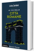 Le vie delle città romane (Ritrovare l'Europa)