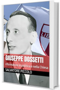 Giuseppe Dossetti: riformatore in politica e nella Chiesa
