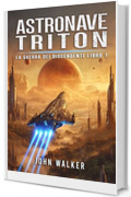 Astronave Triton: La Guerra Dei Discendenti Libro 1