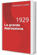 La grande depressione: 1929 (Storia Contemporanea e Biografie di uomini e donne dell'Ottocento e del Novecento)