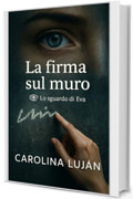 La firma sul muro (Lo sguardo di Eva Vol. 1)