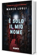 È solo il mio nome (Le indagini del commissario Gelsomino Vol. 5)