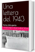 Una lettera del 1943: Roma citt&agrave; aperta