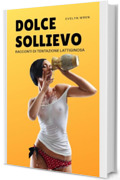 Dolce Sollievo: Racconti di Tentazione Lattiginosa (Lussuria Lattante Vol. 1)