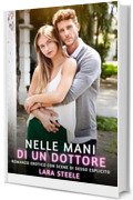 Nelle Mani di un Dottore: Romanzo Erotico con Scene di Sesso Esplicito