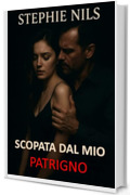 Scopata dal mio patrigno (Racconti erotici: con patrigni, matrigne e fratellastri arrapati)