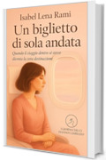 Un biglietto di sola andata: Ci sono viaggi che cambiano pi&ugrave; di una vita (I giorni che ci hanno cambiato)