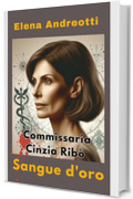 Commissaria Cinzia Ribò: Sangue d'oro (Le indagini della Commissaria Cinzia Ribò Vol. 2)