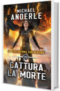 Cattura la morte (Lo Stratagemma Kurtheriano&trade; Vol. 20)