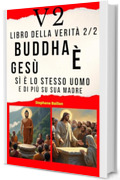 V2 Libro della verità 2/2 Buddha è Gesù: Sì, è lo stesso uomo e di più su sua madre