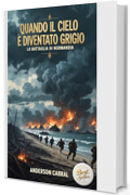 Quando il Cielo &egrave; diventato Grigio: La Battaglia di Normandia
