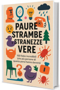 Paure Strambe e Stranezze Vere: 100 fobie incredibili (che pi&ugrave; persone di quanto pensi hanno davvero)