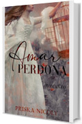 Amar Perdona: Romanzo storico - Autoconclusivo