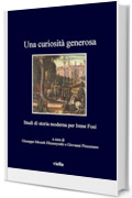 Una curiosità generosa: Studi di storia moderna per Irene Fosi