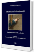Atlantico rivoluzionario: Saggi sulla nascita della modernità