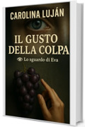 Il gusto della colpa: Qualcuno ha distillato la vendetta (Lo sguardo di Eva Vol. 4)