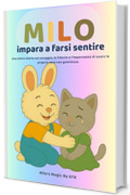 Milo impara a farsi sentire: Una storia dolce sul coraggio, l&rsquo;amicizia e l&rsquo;importanza di usare la propria voce (Le piccole lezioni di Milo-)