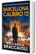 Barcellona Calibro 12: Un thriller poliziesco dell'ispettore Álex Cortés (Ispettore Álex Cortés, romanzo poliziesco, crimine e mistero)