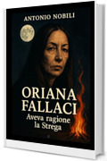 ORIANA FALLACI Aveva ragione la Strega!