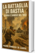 La Battaglia di Bastia: Gloria e Sangue nel 1943