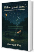 Ultimo giro di danza &ndash; Epilogo per anime stanche e innamorate (Le avventure di Martino and Company Vol. 11)