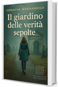Il giardino delle verit&agrave; sepolte: Un segreto dimenticato. Un'indagine nel cuore di un borgo che non dimentica. (Il Labirinto del Crimine)