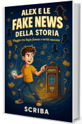 Alex e le Fake News della Storia: Viaggio tra bugie famose e verit&agrave; nascoste