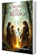 "Il Segreto del Sangue Russo - La stirpe perduta dei guardiani della foresta": Un'epica saga tra leggenda e storia, dove magia e coraggio si intrecciano nel cuore segreto della Russia, Fantasy.