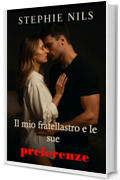 Il mio fratellastro e le sue preferenze (Racconti erotici: con patrigni, matrigne e fratellastri arrapati)