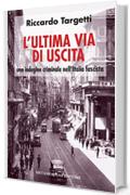 L' ultima via di uscita. Una indagine criminale nell'Italia fascista