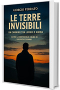 Le terre invisibili: Un cammino tra luoghi e anima (Le Vie del Sogno e della Memoria)