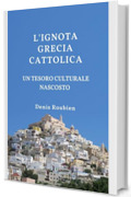 L'ignota Grecia cattolica. Un tesoro culturale nascosto (Naxos, Tinos, Syros, Santorini) (Viaggio nella cultura e nel paesaggio Vol. 35)